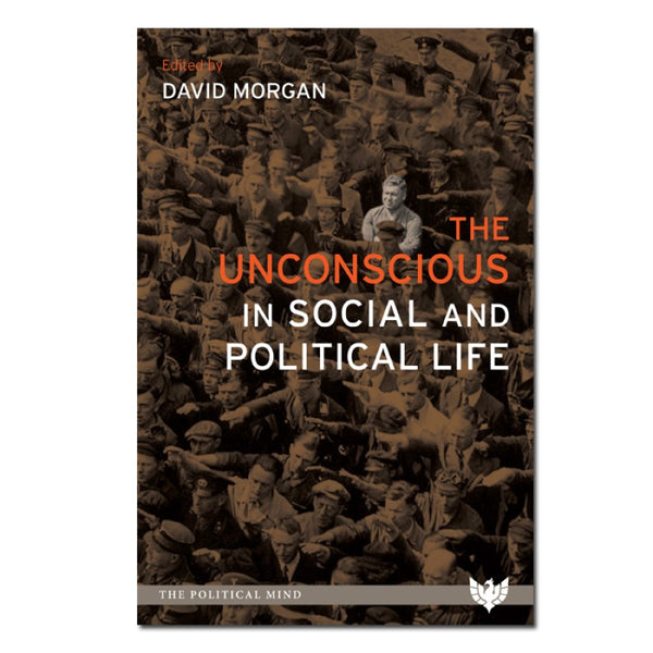 The Unconscious in Social and Political Life - edited by David Morgan