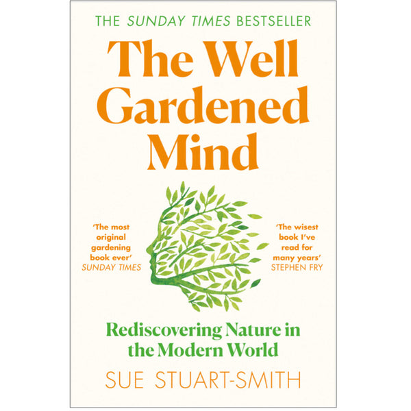 The Well Gardened Mind: Rediscovering Nature in the Modern World - Sue Stuart-Smith