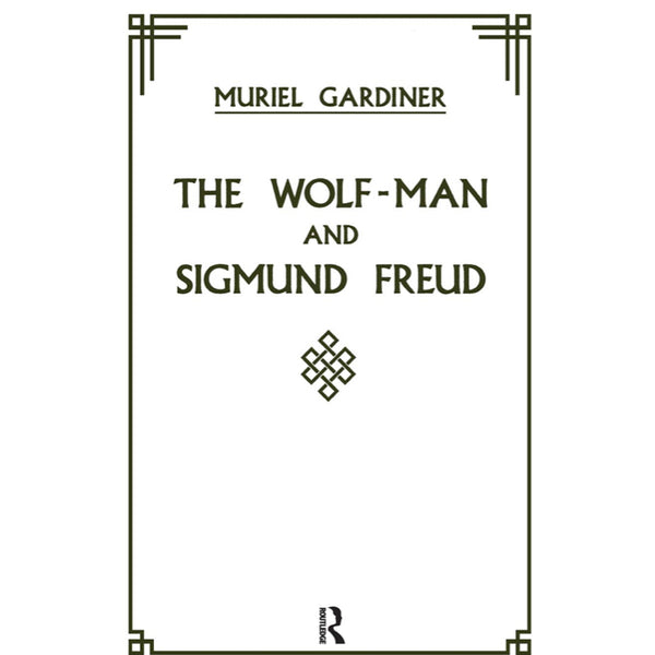 The Wolf-Man and Sigmund Freud - Muriel Gardiner