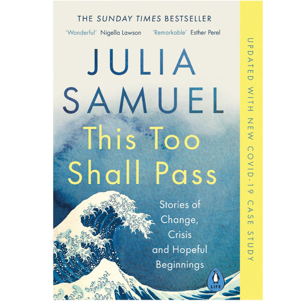 This Too Shall Pass: Stories of Change, Crisis and Hopeful Beginnings - Julia Samuel