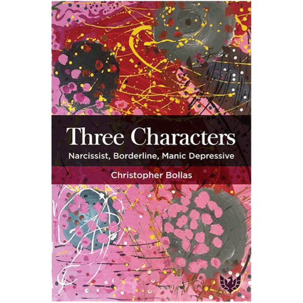 Three Characters: Narcissist, Borderline, Manic Depressive - Christopher Bollas with Sacha Bollas