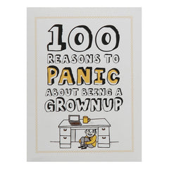 "100 Reasons to Panic About Being A Grownup". Illustrated miniature book about the perils of adulthood.