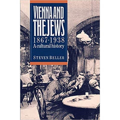 Vienna and the Jews 1867-1938: A Cultural History - Steven Beller