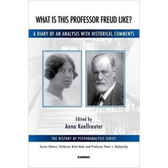 What is this Professor Freud Like?: A Diary of an Analysis with Historical Comments - ed. Anna Koellreuter 