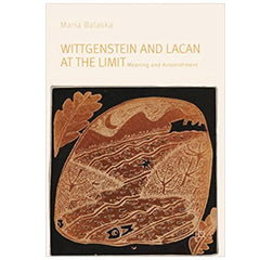 Wittgenstein and Lacan at the Limit: Meaning and Astonishment - Maria Balaska 