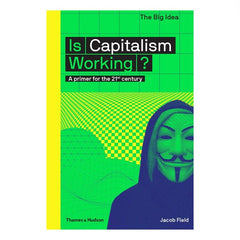 Is Capitalism Working? - Jacob Field, green cover with protester masked as V from V for Vendetta movie. Wearing a Guy Fawkes Mask.