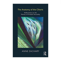 The Anatomy of the Clitoris - Anne Zachary