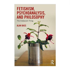 Festishism, Psychonanalysis and Philosophy - Alan Bass
