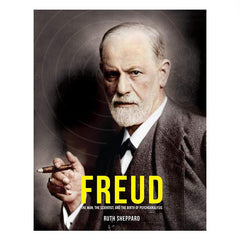 Freud: The Man, The Scientist, and The Birth of Psychoanalysis - Ruth Sheppard