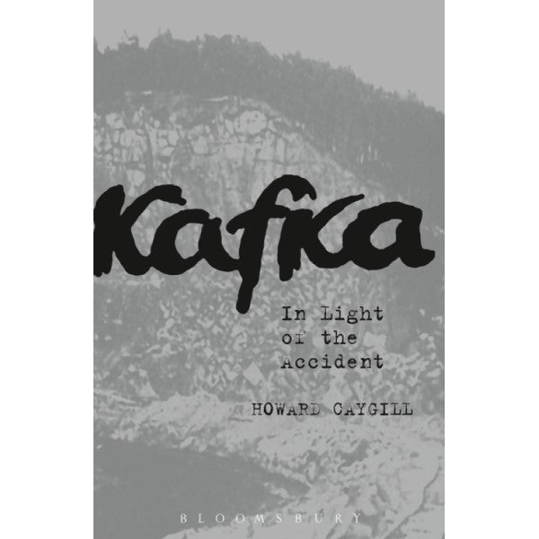 Kafka: In the Light of the Accident - Howard Caygill