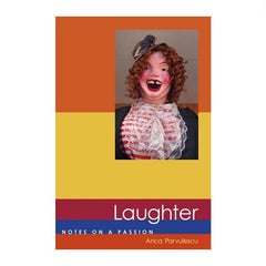 Laughter, Notes on a Passion - Anca Parvulescu