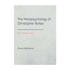 The Metapsychology of Christopher Bollas: An Introduction - Sarah Nettleton