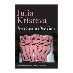 Passions of Our Time - Julia Kristeva, with Seven in a Bed by Louise Bourgeois on cover