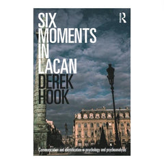 Six Moments in Lacan - Derek Hook