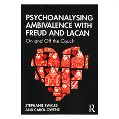 Psychoanalysing Ambivalence with Freud and Lacan: On and Off the Couch - Stephanie Swales, Carol Owens