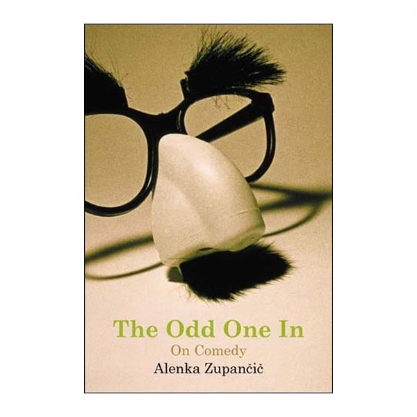 The Odd One In. On Comedy - Alenka Zupančič