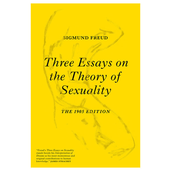 Three Essays on the Theory of Sexuality: The 1905 Edition - Sigmund Freud