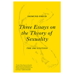 Three Essays on the Theory of Sexuality: The 1905 Edition - Sigmund Freud