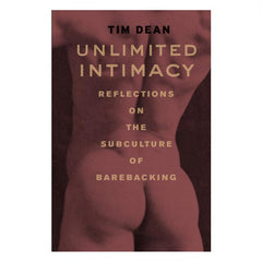 Unlimited Intimacy: Reflections on the subculture of barebacking - Tim Dean