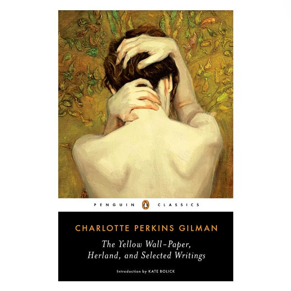 The Yellow Wall-Paper, Herland and Selected Writings - Charlotte Perkins Gilman